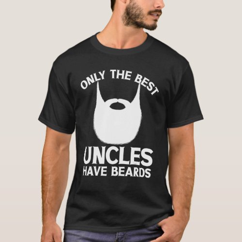 Mustache Stache Facial Hair Only The Best Uncles H T_Shirt