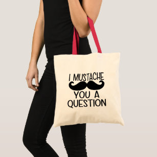 Mustache You A Question Funny Tote Bag