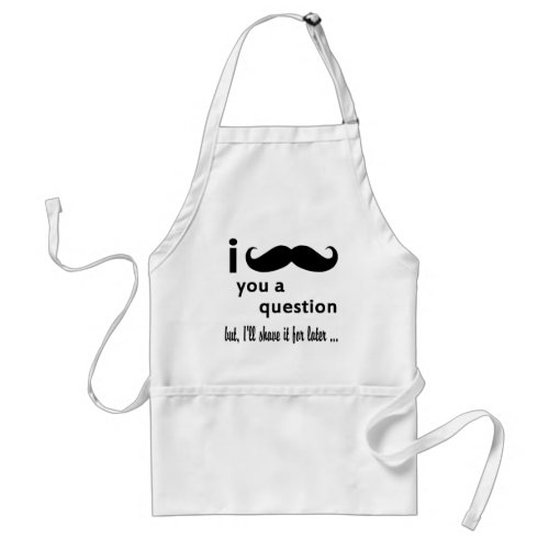 Mustache  You  a Question Gifts Adult Apron