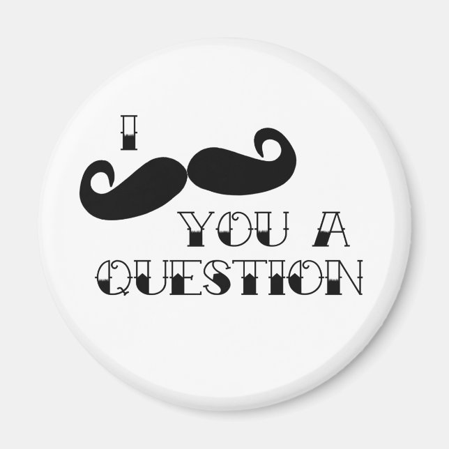 Mustache You a Question Magnet (Front)