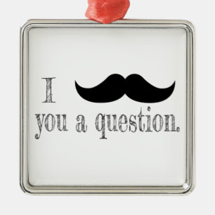 Mustache you a question metal ornament