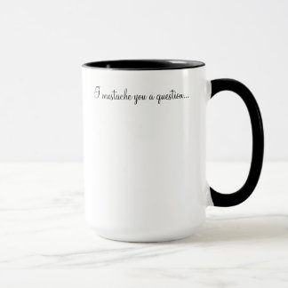 Mustache you a question Mug