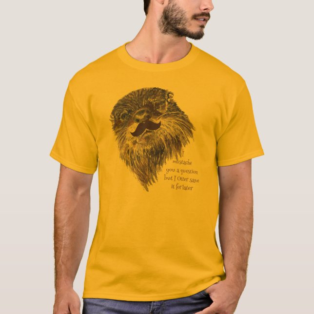 Mustache you a Question Otter save it Animal Humor T-Shirt (Front)