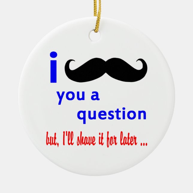 Mustache You a Question QPC Template Ceramic Ornament (Front)