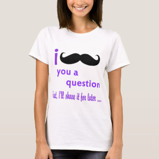 Mustache You a Question Qpc Template T-Shirt