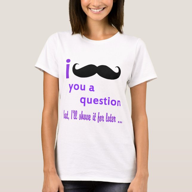 Mustache You a Question Qpc Template T-Shirt (Front)