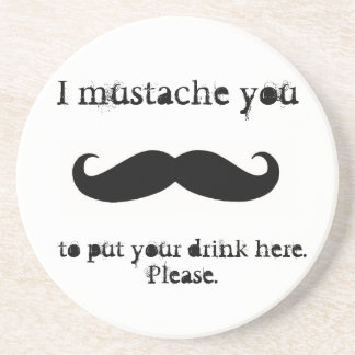 Mustache you to put your drink here Coasters