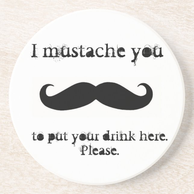Mustache you to put your drink here Coasters (Front)