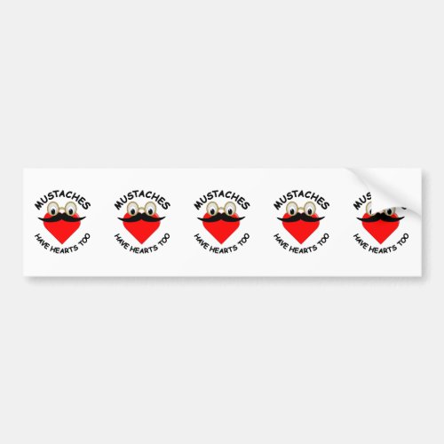 Mustaches Have Hearts Too Bumper Sticker