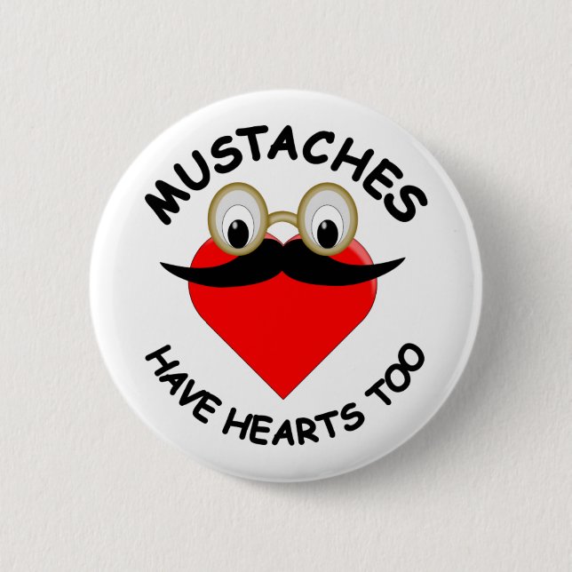 Mustaches Have Hearts Too Button (Front)