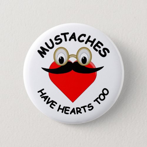Mustaches Have Hearts Too Button