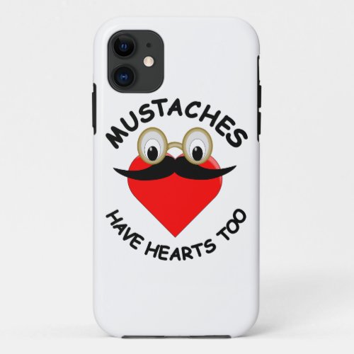 Mustaches Have Hearts Too iPhone 11 Case