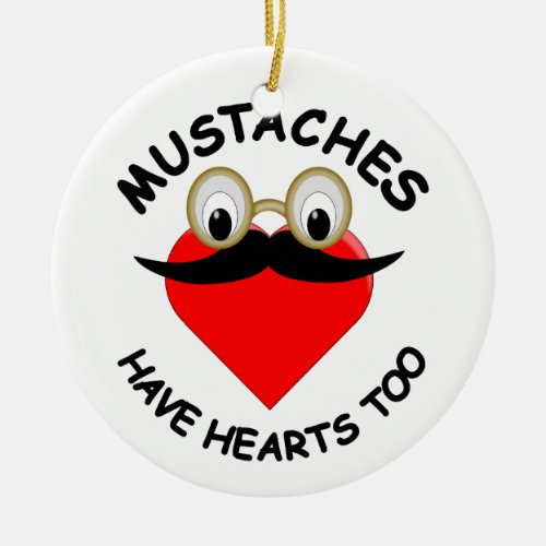 Mustaches Have Hearts Too Ceramic Ornament