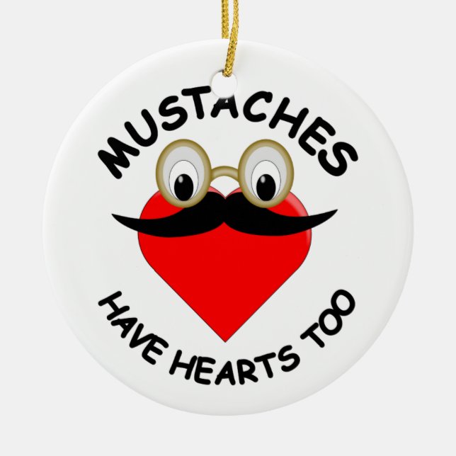 Mustaches Have Hearts Too Ceramic Ornament (Front)