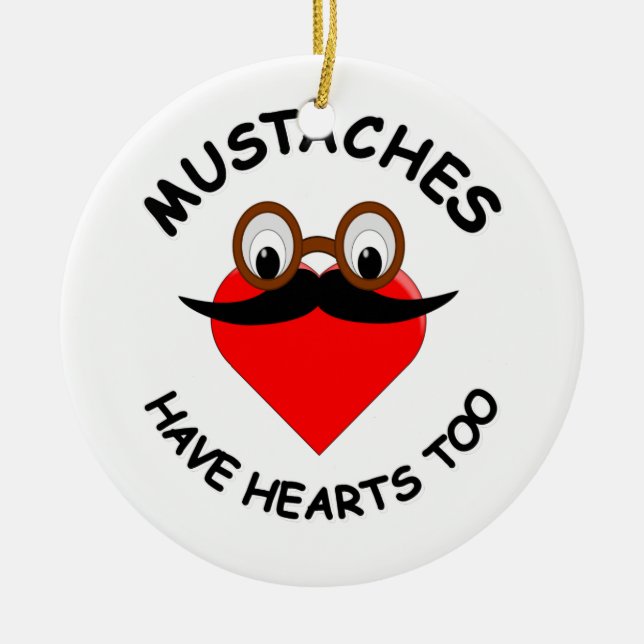 Mustaches Have Hearts Too Ceramic Ornament (Front)