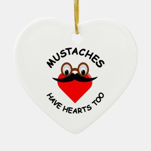 Mustaches Have Hearts Too Ceramic Ornament