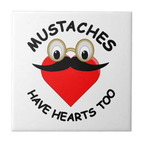 Mustaches Have Hearts Too Ceramic Tile