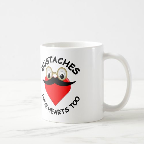Mustaches Have Hearts Too Coffee Mug