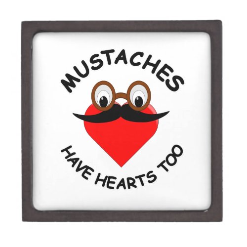 Mustaches Have Hearts Too Keepsake Box