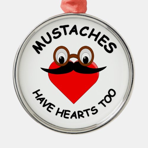 Mustaches Have Hearts Too Metal Ornament