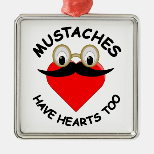 Mustaches Have Hearts Too Metal Ornament