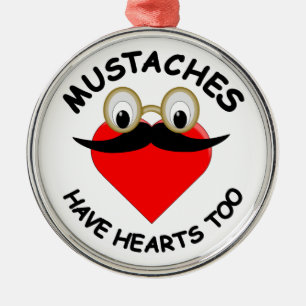 Mustaches Have Hearts Too Metal Ornament