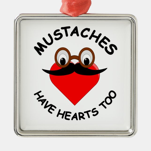 Mustaches Have Hearts Too Metal Ornament (Front)