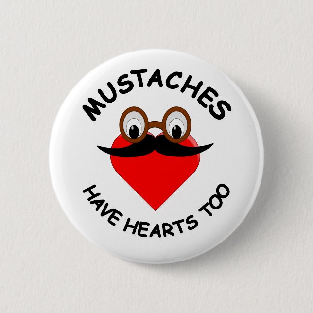 Mustaches Have Hearts Too Pinback Button (Front)