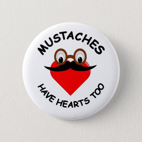 Mustaches Have Hearts Too Pinback Button
