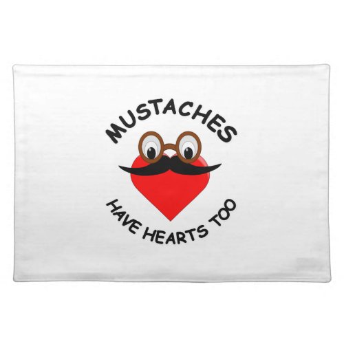 Mustaches Have Hearts Too Placemat
