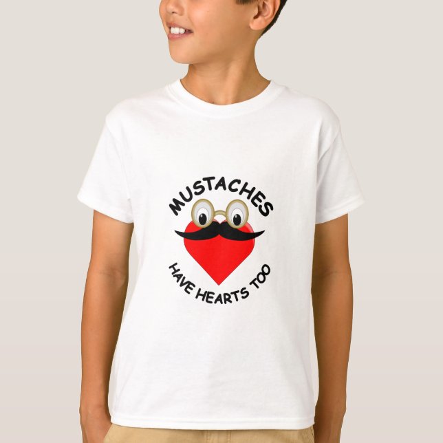 Mustaches Have Hearts Too T-Shirt (Front)