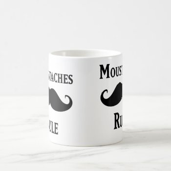 Mustaches Rule Coffee Mug by strangeproducts at Zazzle