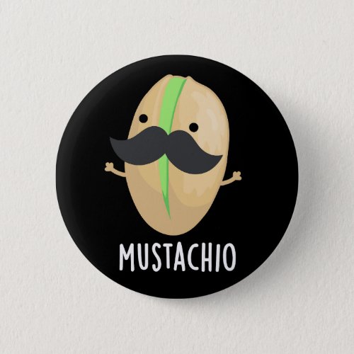 Mustachio Funny Pistachio Mustache Pun Dark BG Button