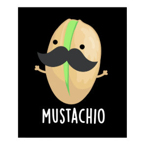 Mustachio Funny Pistachio Mustache Pun Dark BG Poster