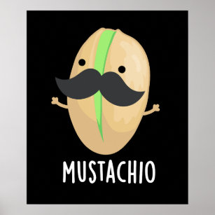 Mustachio Funny Pistachio Mustache Pun Dark BG Poster