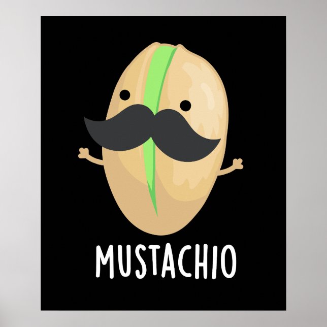 Mustachio Funny Pistachio Mustache Pun Dark BG Poster (Front)