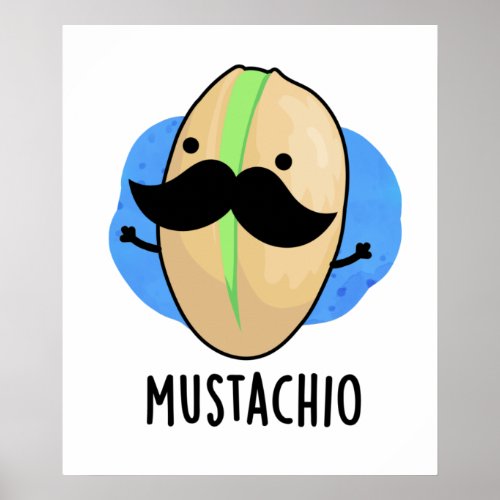 Mustachio Funny Pistachio Mustache Pun  Poster