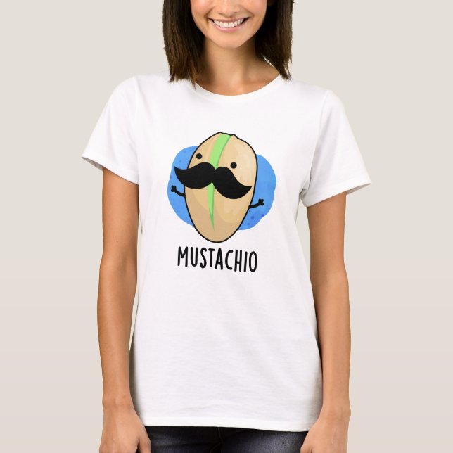 Mustachio Funny Pistachio Mustache Pun  T-Shirt (Front)