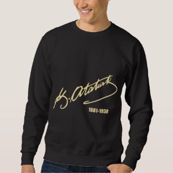 Mustafa Kemal Ataturk Sweatshirt by EST_Design at Zazzle