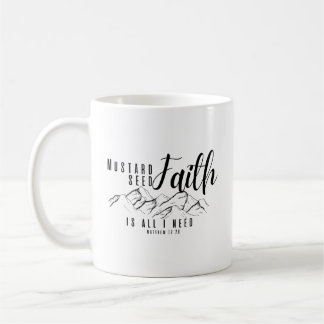 Mustard Seed Faith is All I Need Christian Coffee Mug