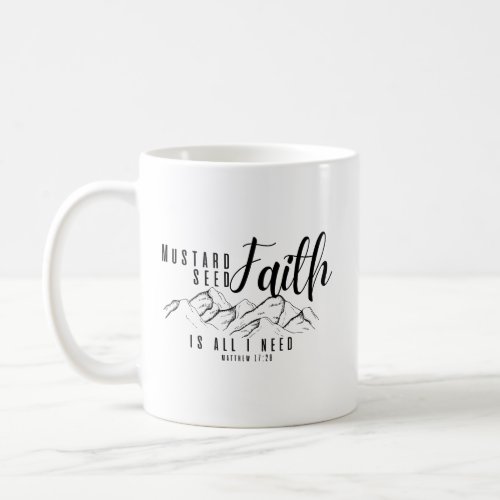 Mustard Seed Faith is All I Need Christian Coffee Mug