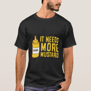 Mustard Squeeze Bottle It Needs More Mustard Yello T-Shirt