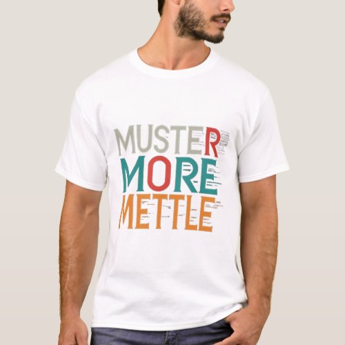 Muster More Mettle Slogan_ Bold Motivational Tee