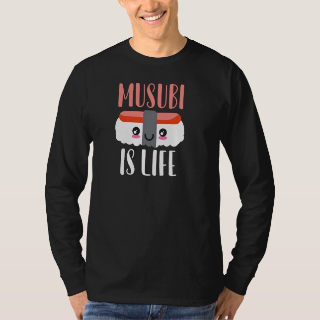 Musubi Is Life Asian Japanese Hawaiian Sushi Spam  T-Shirt (Front)