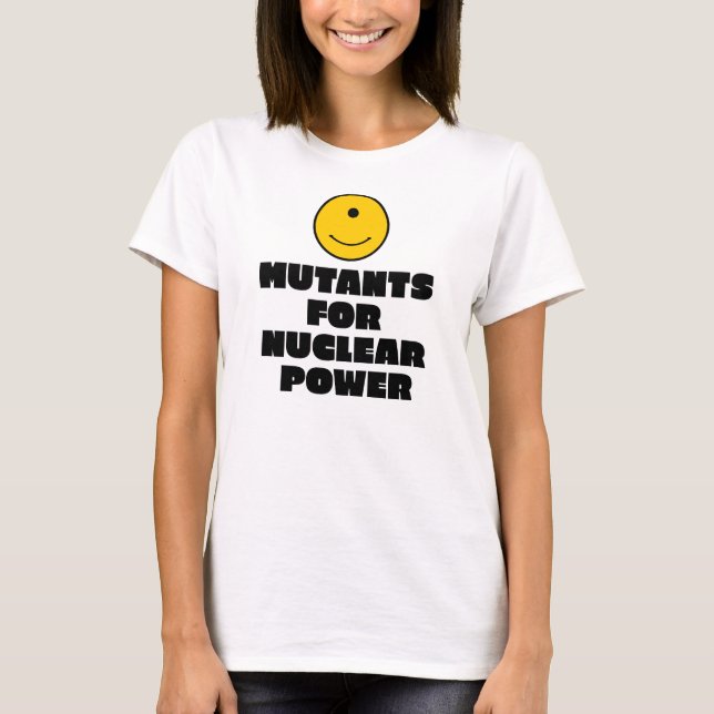 Mutants for Nuclear Power T-Shirt (Front)