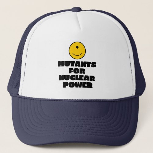 Mutants for Nuclear Power Trucker Hat