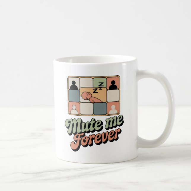 Mute Me Forever | Video Call Fatigue with Humor   Coffee Mug (Right)