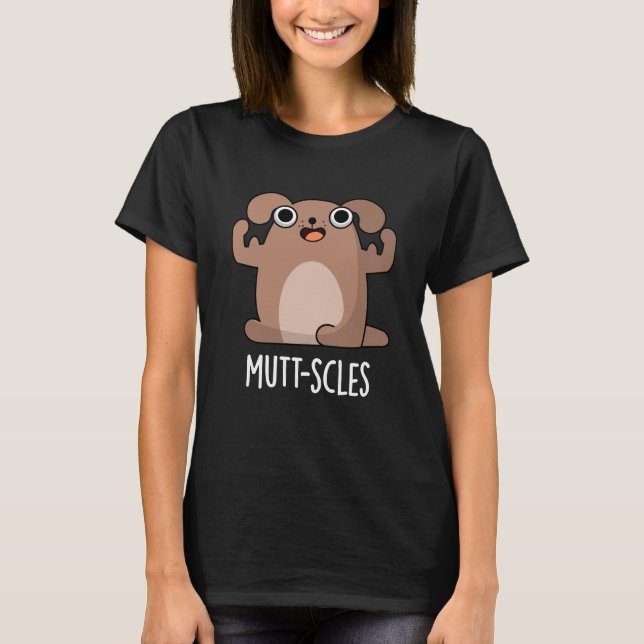 Mutt-scles Funny Animal Dog Pun Dark BG T-Shirt (Front)