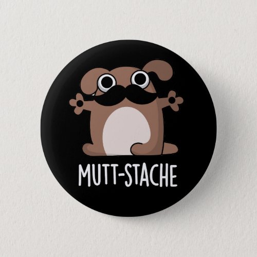 Mutt_stache Funny Dog Moustache Pun Dark BG Button
