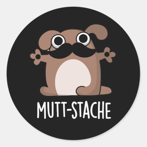 Mutt_stache Funny Dog Moustache Pun Dark BG Classic Round Sticker